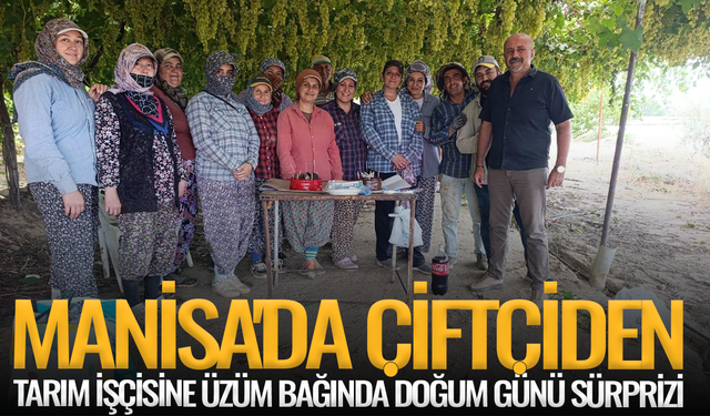 Manisa'da çiftçiden tarım işçisine üzüm bağında doğum günü sürprizi