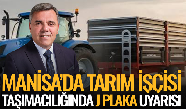 Manisa’da tarım işçisi taşımacılığında J plaka uyarısı