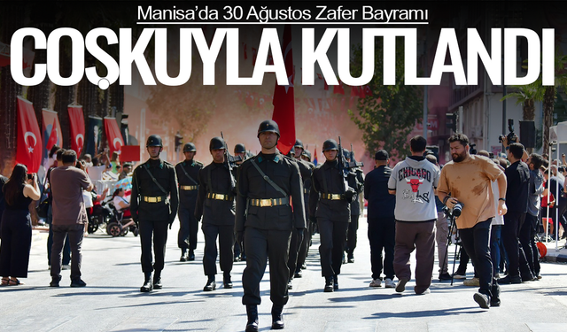 30 Ağustos Zafer Bayramı Manisa'da Törenlerle Kutlandı