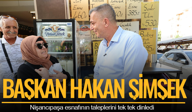 Başkan Şimşek Nişancıpaşa esnafının taleplerini tek tek dinledi