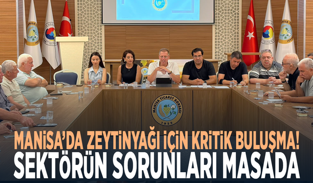 Manisa’da zeytinyağı için kritik buluşma! Sektörün sorunları masada