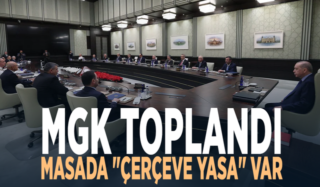 MGK toplandı.... Masada "çerçeve yasa" var