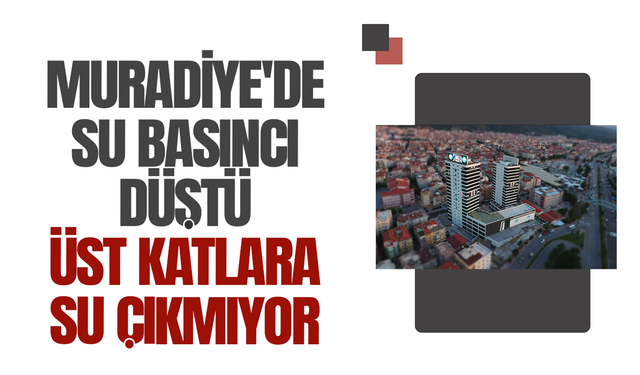 Muradiye'de üst katlarda su sıkıntısı yaşanıyor:MASKİ'den açıklama