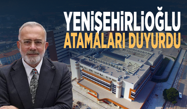 Yenişehirlioğlu atamaları duyurdu