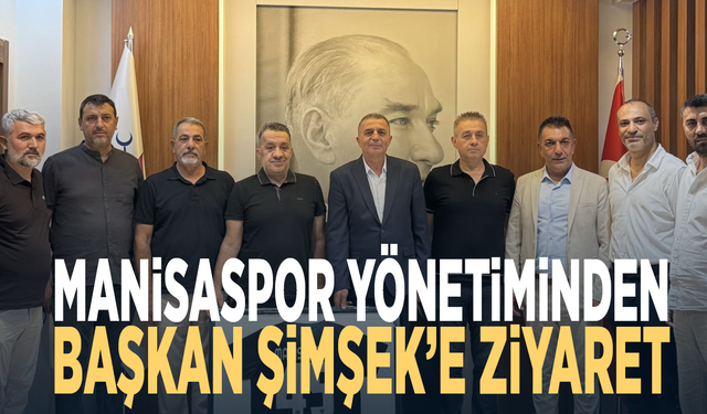 Manisaspor yönetiminden Başkan Şimşek’e ziyaret