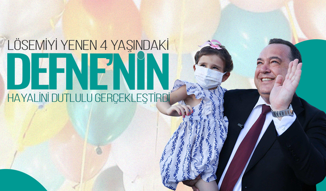 Besim Dutlulu, lösemiyi yenen 4 yaşındaki Defne’nin hayalini gerçekleştirdi