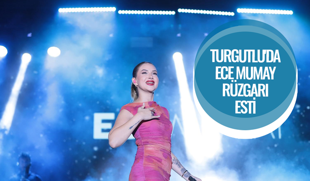 Turgutlu'da Ece Mumay rüzgarı esti