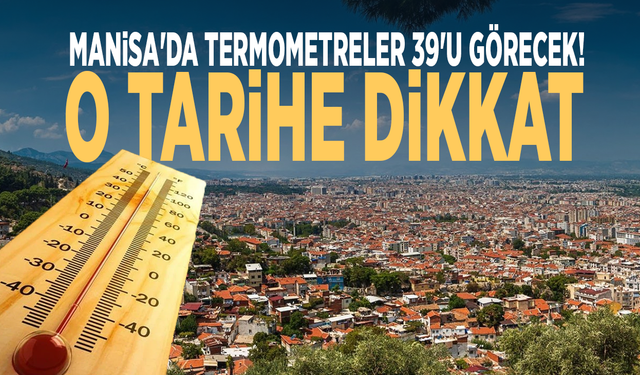 Manisa'da termometreler 39'u görecek! O tarihe dikkat