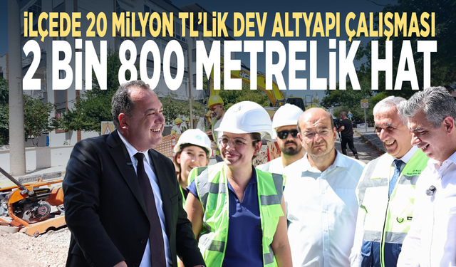İlçede 20 milyon TL’lik dev altyapı çalışması... 2 bin 800 metrelik hat