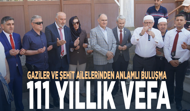 Gaziler ve şehit ailelerinden anlamlı buluşma: 111 yıllık vefa