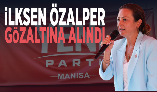 İlksen Özalper gözaltına alındı