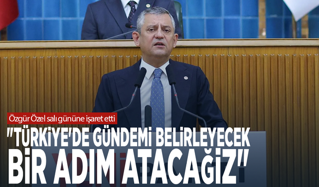Özgür Özel salı gününe işaret etti: "Türkiye'de gündemi belirleyecek bir adım atacağız"