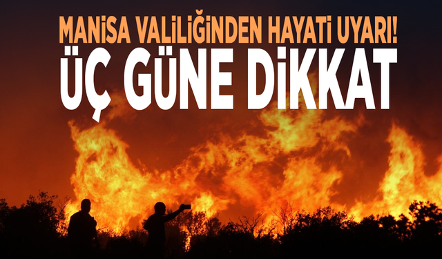 Manisa valiliğinden hayati uyarı! Üç güne dikkat