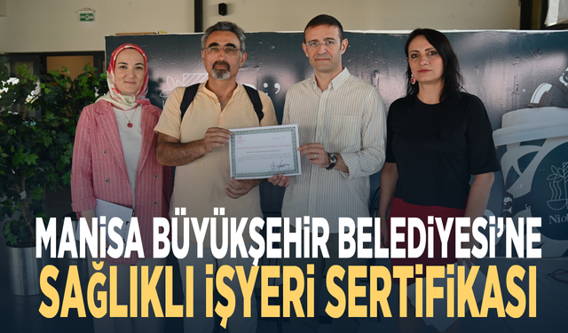 Manisa Büyükşehir Belediyesi’ne Sağlıklı İşyeri Sertifikası