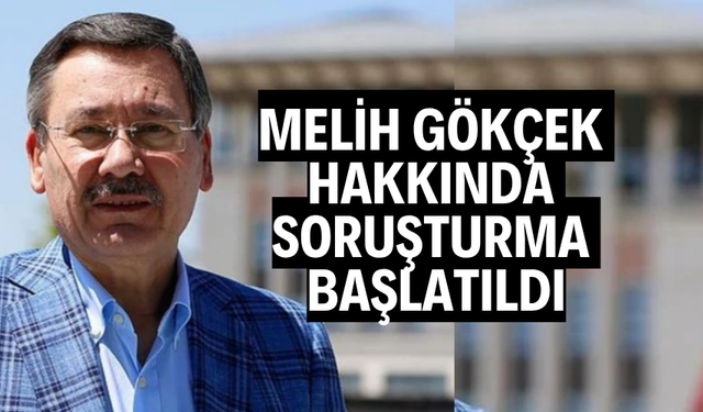 Melih Gökçek hakkında soruşturma başlatıldı
