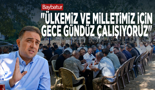 Baybatur: "Ülkemiz ve milletimiz için gece gündüz çalışıyoruz"
