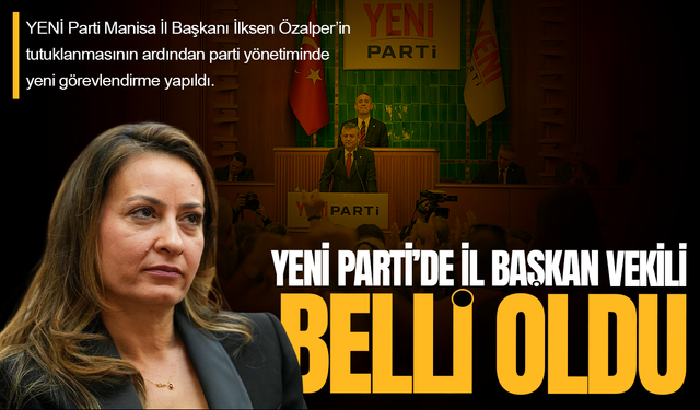 YENİ Parti Manisa’da yeni başkan vekili belli oldu