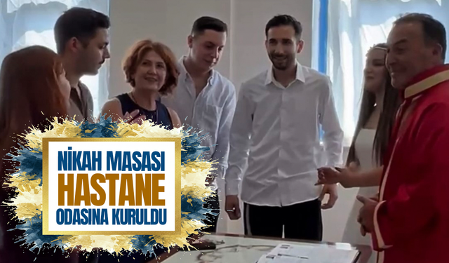 Manisa'da nikah masası hastane odasına kuruldu