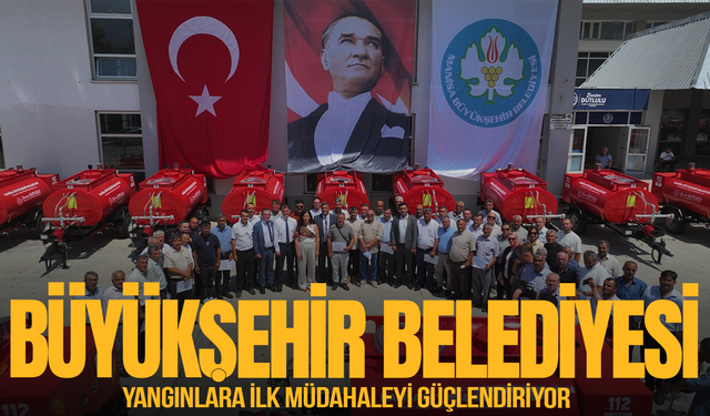 Manisa Büyükşehir yangınlara ilk müdahaleyi güçlendiriyor