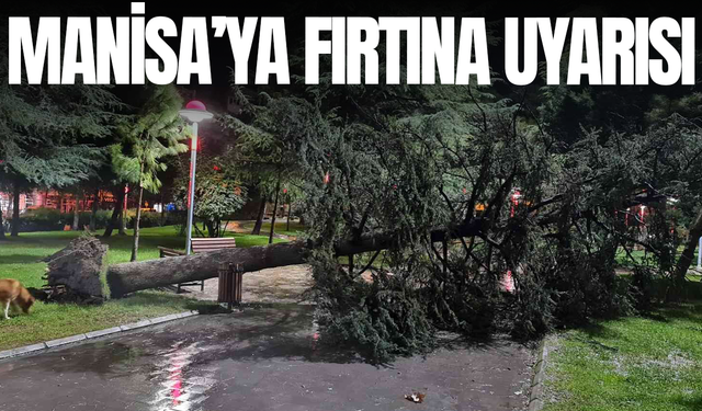 Manisa’da kuvvetli rüzgar ve fırtına uyarısı