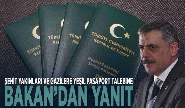 Şehit yakınları ve gazilere yeşil pasaport talebine Bakan’dan yanıt