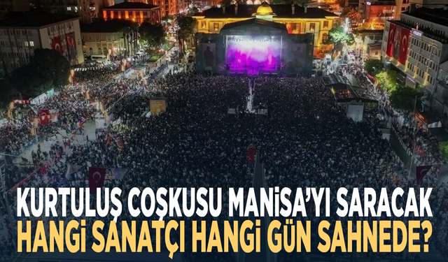 Kurtuluş coşkusu Manisa’yı saracak.... Hangi sanatçı hangi gün sahnede?