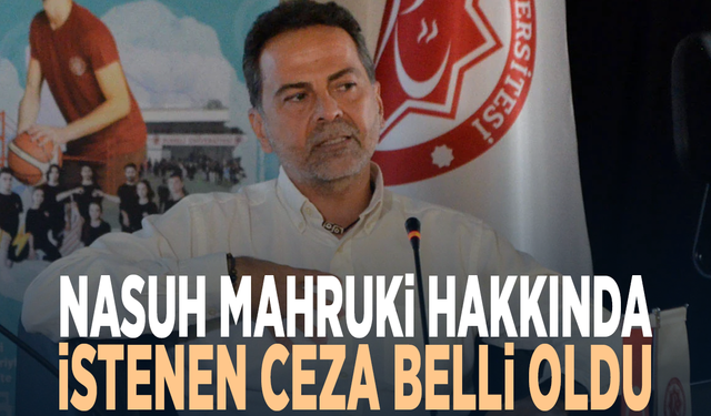 Nasuh Mahruki hakkında istenen ceza belli oldu