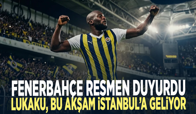 Fenerbahçe resmen duyurdu... Lukaku, bu akşam İstanbul’a geliyor