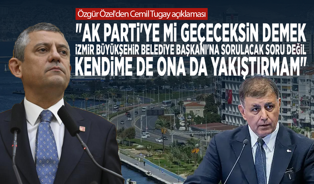Özgür Özel'den Cemil Tugay açıklaması:  'AK Parti'ye mi geçeceksin?' diye sormayı ne ona ne de kendime yakıştırırım