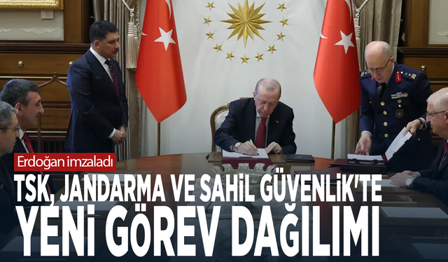 Cumhurbaşkanı Erdoğan imzaladı... TSK, Jandarma ve Sahil Güvenlik'te yeni görev dağılımı