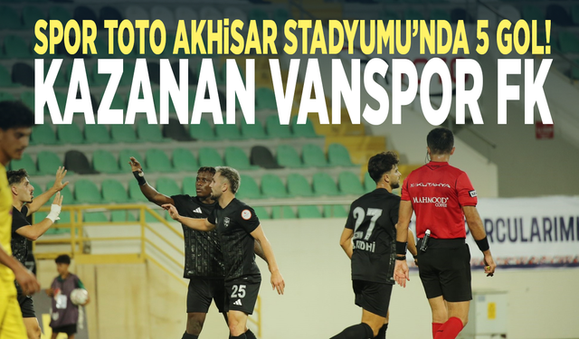 Spor Toto Akhisar Stadyumu’nda 5 gol! Kazanan Vanspor FK