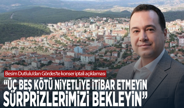 Besim Dutlulu’dan Gördes’te konser iptali açıklaması: “Üç beş kötü niyetliye itibar etmeyin, sürprizlerimizi bekleyin”