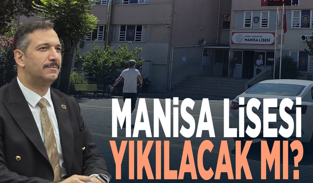 Manisa Lisesi yıkılacak mı?