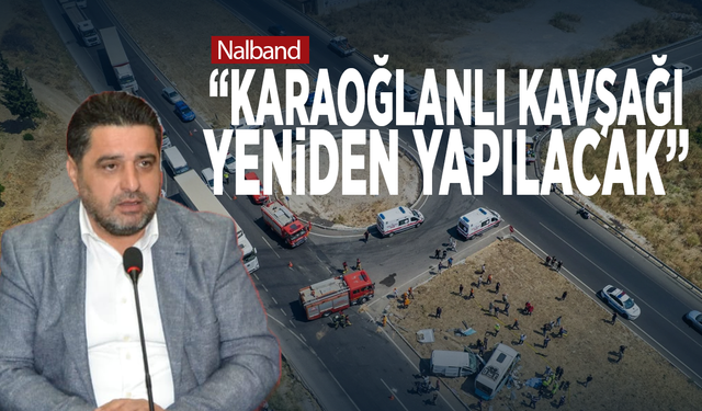 Nalband: Karaoğlanlı Kavşağı yeniden yapılacak