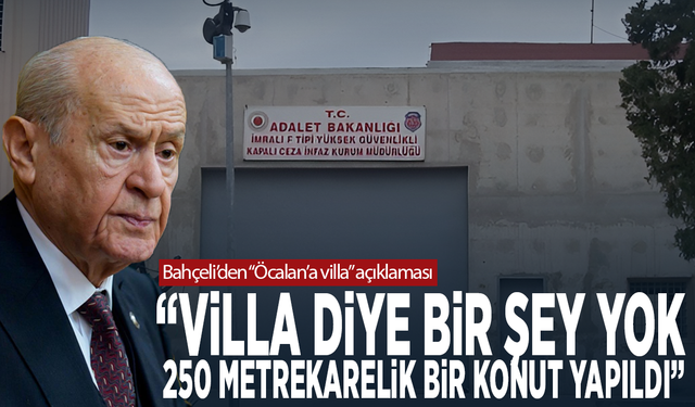 Bahçeli’den “Öcalan’a villa” açıklaması: “Villa diye bir şey yok. 250 metrekarelik bir konut yapıldı”
