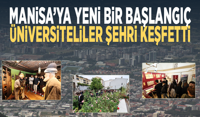 Manisa’ya yeni bir başlangıç... Üniversiteliler şehri keşfetti