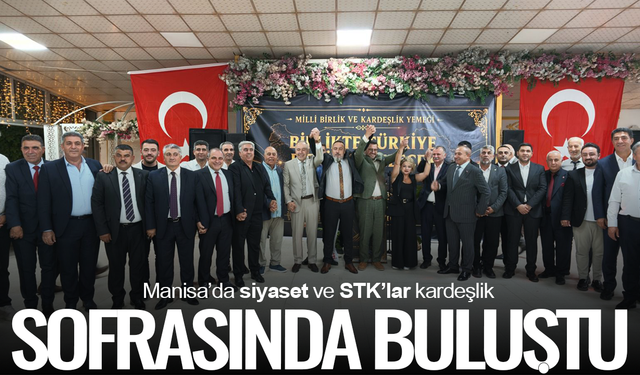 Manisa’da siyaset ve STK’lar kardeşlik sofrasında buluştu