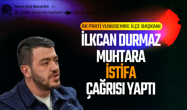 İlkcan Durmaz muhtara istifa çağrısı yaptı