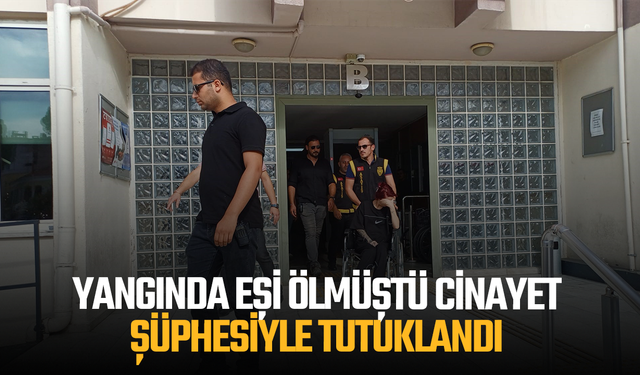 Yangında eşi ölmüştü cinayet şüphesiyle tutuklandı