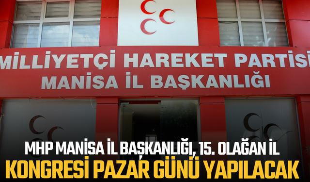 MHP Manisa İl Başkanlığı, 15. Olağan İl Kongresi Pazar günü yapılacak