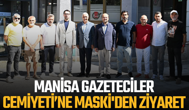 Manisa Gazeteciler Cemiyeti’ne MASKİ'den ziyaret