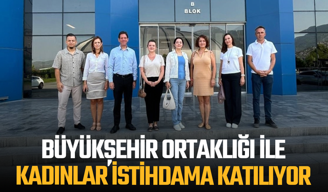 Büyükşehir Ortaklığı ile Kadınlar İstihdama Katılıyor