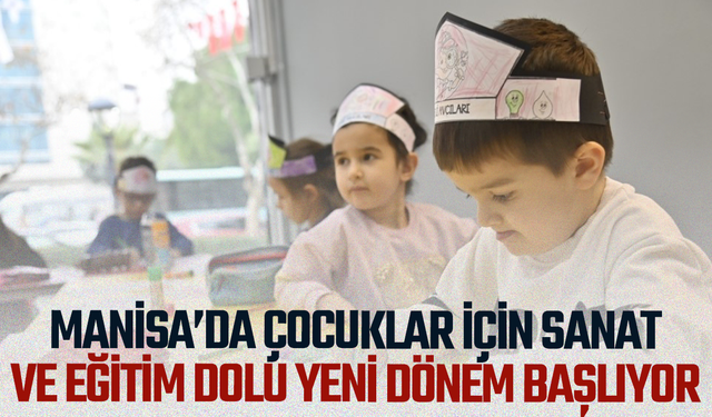 Manisa’da çocuklar için sanat ve eğitim dolu yeni dönem başlıyor