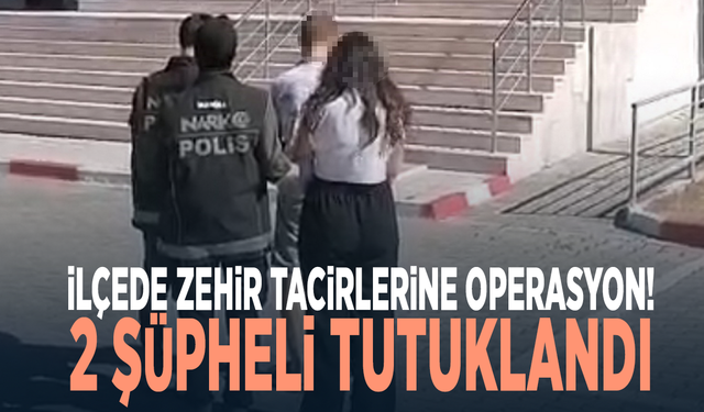 İlçede zehir tacirlerine operasyon! 2 şüpheli tutuklandı