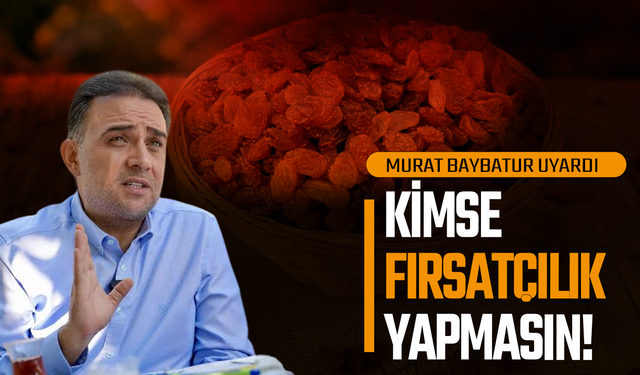 Baybatur’dan üzüm üreticisi ve tüccarlara çağrı: Fırsatçılık yapmayın!