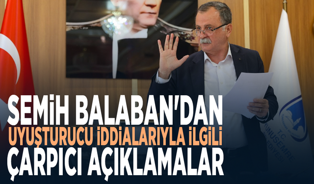 Semih Balaban'dan uyuşturucu iddialarıyla ilgili çarpıcı açıklamalar