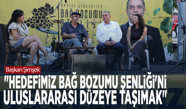 Başkan Şimşek: "Hedefimiz Bağ Bozumu Şenliği'ni uluslararası düzeye taşımak"