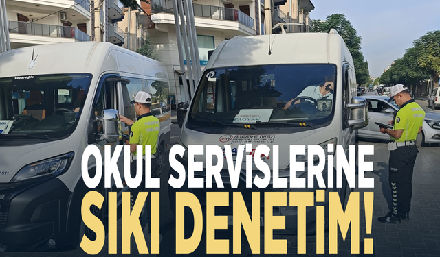 Okul servislerine sıkı denetim!