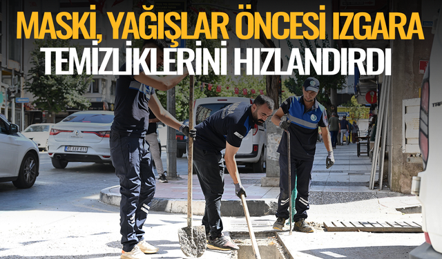 MASKİ, yağışlar öncesi ızgara temizliklerini hızlandırdı
