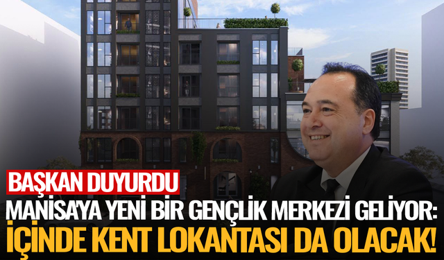 Manisa'ya yeni bir gençlik merkezi geliyor: İçinde Kent Lokantası da olacak!